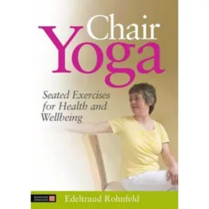 Chair Yoga: Seated Exercises for Health and Wellbeing