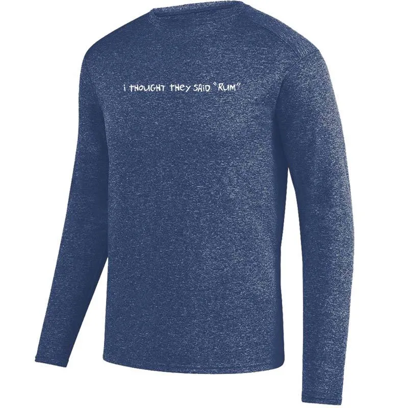 Men's Heathersoft Tech Long Sleeve Crew - "I Thought They Said 'RUM'"